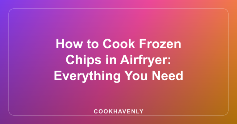 How to Cook Frozen Chips in Airfryer: Everything You Need