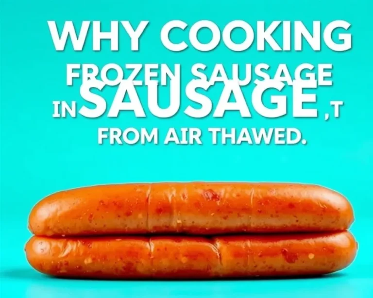 Why Cooking Frozen Sausage in an Air Fryer is Different from Thawed