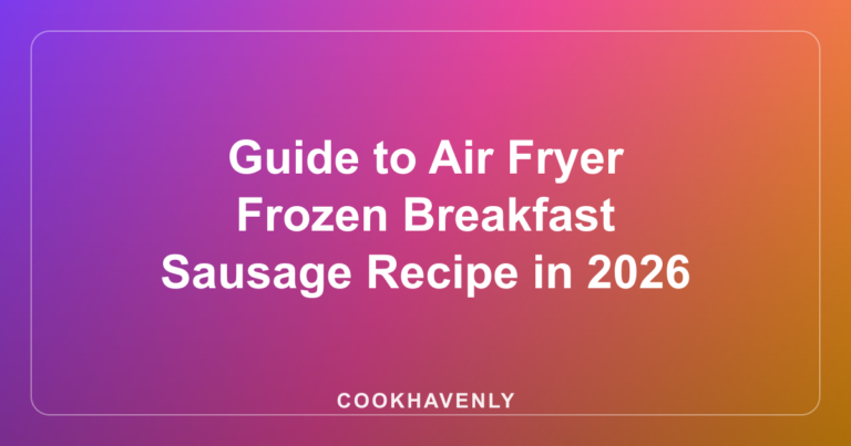 Guide to Air Fryer Frozen Breakfast Sausage Recipe in 2026