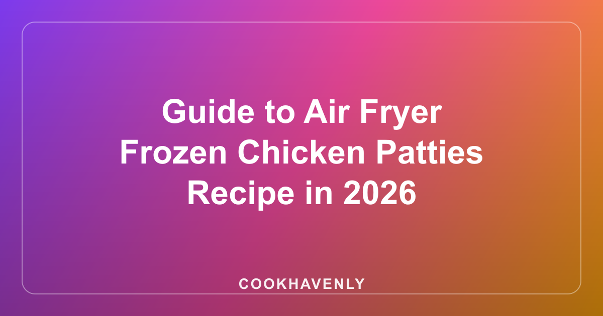 Guide to Air Fryer Frozen Chicken Patties Recipe in 2026