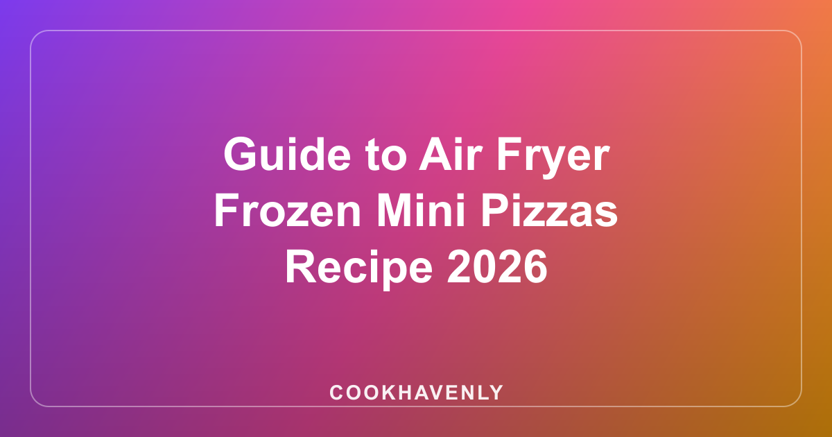 Guide to Air Fryer Frozen Mini Pizzas Recipe 2026