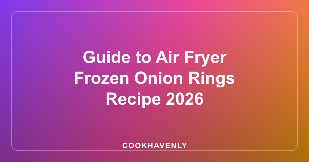 Guide to Air Fryer Frozen Onion Rings Recipe 2026