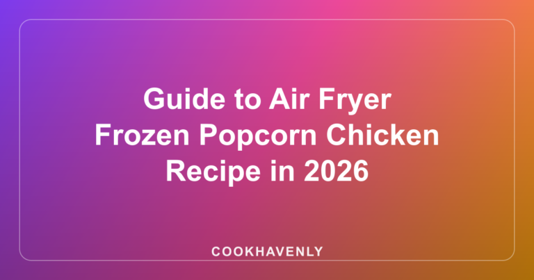 Guide to Air Fryer Frozen Popcorn Chicken Recipe in 2026