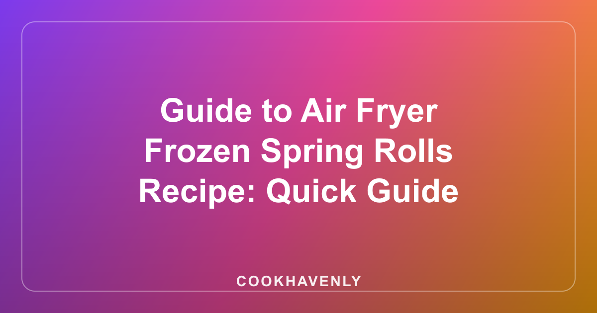 Guide to Air Fryer Frozen Spring Rolls Recipe: Quick Guide
