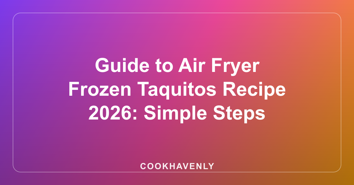 Guide to Air Fryer Frozen Taquitos Recipe 2026: Simple Steps
